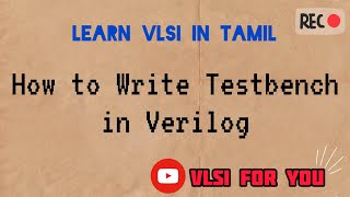 41 How to Write Testbench in Verilog  Learn VLSI in Tamil [upl. by Hgieliak]