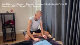 Meditation Live Stream  Gateway Process  Introduction to Focus 10 Location D1 Ho Chi Minh City [upl. by Blaze]