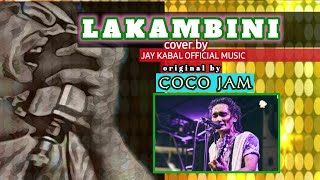 LAKAMBINI cover by JAY KABAL original by COCO JAM LakambinibyCocoJam RollyMaligadOfCocoJam [upl. by Kimble]