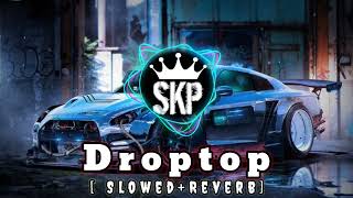 Droptop Full Song SlowedReverb Best Song [upl. by Yeltrab]