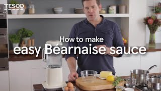 How to Make an Easy Béarnaise Sauce  Tesco [upl. by Sorkin]