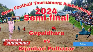 Gopaldhara vs Bijanbari Pulbazar 23 semifinal open Football Tournament Pokhriabong 2024 [upl. by Adnaluy86]