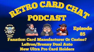 Fanatics Card Manufacturer Or Casino LeBronBronny Autos New Holders  Retro Card Chat Podcast [upl. by Perloff306]