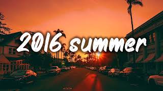 summer 2016 mix nostalgia playlist [upl. by Yale279]