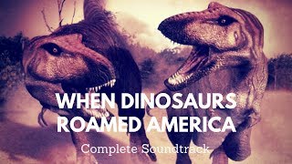 When Dinosaurs Roamed America Complete Soundtrack [upl. by Kenyon779]