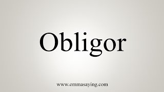 How To Say Obligor [upl. by Naret425]