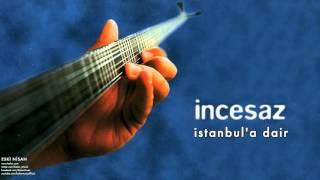 İncesaz  İstanbula Dair  Eski Nisan © 1999 Kalan Müzik [upl. by Okin]