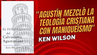 El Fundamento del Calvinismo Agustiniano  Ken Wilson Reseña [upl. by Foster]