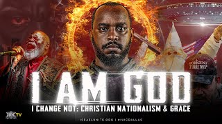 I am God I Change Not Christian Nationalism and Grace [upl. by Penelope]