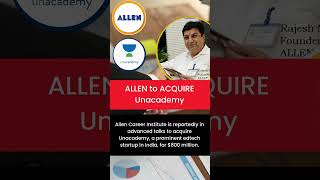 Allen acquire Unacademy shorts allen unacademy business news india startup shortsfeed [upl. by Ettegroeg]