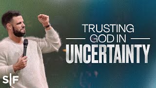 Trusting God In Uncertainty  Steven Furtick [upl. by Gonyea]