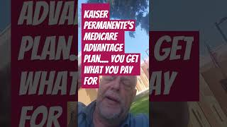 Kaiser Permanente Medicare advantage plan you get what you pay for but the taxpayers dont [upl. by Avictor]