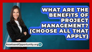 What Are The Benefits Of Project Management Choose All That Apply  AssetsandOpportunityorg [upl. by Ehcropal]