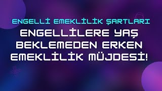 Engelli Emeklilik Tablosu 2024 amp Yaş Beklemeden Hemen Erken Emekli Ol [upl. by Margy]