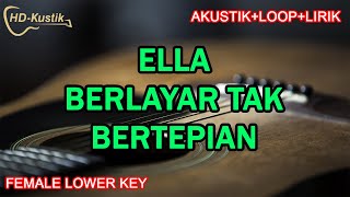 ELLA  BERLAYAR TAK BERTEPIAN  KARAOKE AKUSTIKLOOPLIRIK  FEMALE LOWER KEY [upl. by Edy]