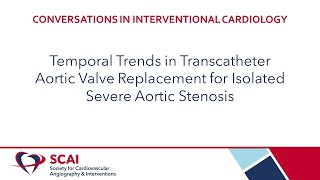 Conversations in IC Temporal Trends in TAVR for Isolated Severe Aortic Stenosis [upl. by Hartzell]