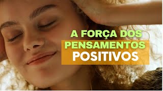 A Força dos Pensamentos Positivos na Sua Vida [upl. by Max]