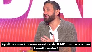 Cyril Hanouna  lavenir incertain de TPMP et son avenir sur Canal révélés [upl. by Nylrebma]