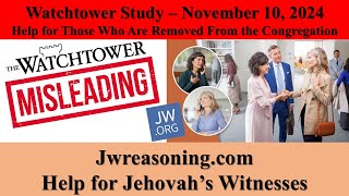 Watchtower Study  November 10 2024  Help for Those Who Are Removed From the Congregation [upl. by Shawna]