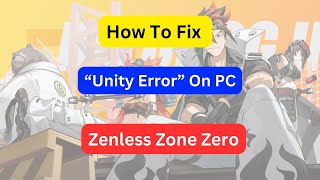 How To Fix Zenless Zone Zero “Unity Error” On PC  How To Fix Unity Error In ZZZ [upl. by Lanam]