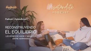 Reconstruyendo el EquilibrioLecciones de Amor y Sanación Entre Hermanas  Episodio 08 [upl. by Ralyat]