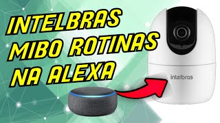 CÂMERA INTELBRAS MIBO IM4 NA ALEXA ROTINAS E GOOGLE MINI [upl. by Gaughan]