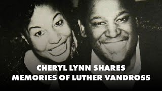 Cheryl Lynn Shares Memories amp Stories of Luther Vandross  2024 [upl. by Dolan244]