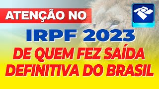 SAÃDA DEFINITIVA  ATENÃ‡ÃƒO PARA QUEM PRECISA DECLARAR O IMPOSTO DE RENDA 2023 DE SAÃDA DEFINITIVA [upl. by Ymia462]