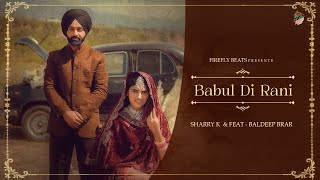 Babul di Rani  Official Video   Sharry K ft Baldeep Brar  Sukh Sidhu  New Wedding Season Song [upl. by Cristiano]