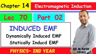 Induced EMF Dynamically amp Statically Induced EMF Ch14Part 2  PhysicsII ProfMNasir  LEC70 [upl. by Chemash]