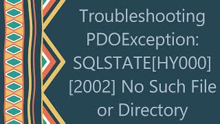 Troubleshooting PDOException SQLSTATEHY000 2002 No Such File or Directory [upl. by Lzeil]