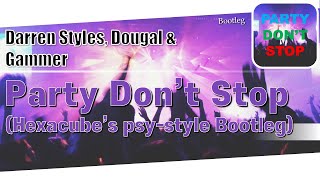 Darren Styles Dougal amp Gammer  Party Dont Stop Hexacubes psystyle Bootleg [upl. by Nagle]