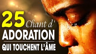 Top 50 Chant dAdoration Chrétienne Qui Touchent Lâme ♫ Louange pour sentir la presence de dieu [upl. by Roberts544]