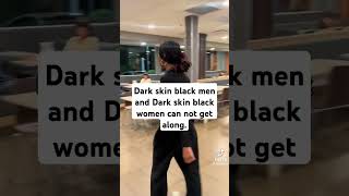 Dark skin black men and Dark skin women cant get along [upl. by Lonyer]