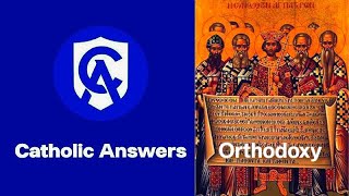 Catholic Answers Vs Orthodoxy [upl. by Nisbet831]