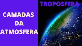 CAMADAS DA ATMOSFERA  TROPOSFERA [upl. by Annaerdna]