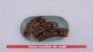 La ricetta della banana caramellata alla vaniglia  Mangia Puglia Ama ❤️🍝 [upl. by Annaierb]