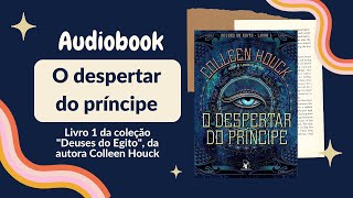 O DESPERTAR DO PRÍNCIPE Audiobook – Cap 17 ao Epílogo – Deuses do Egito Vol 1  Colleen Houck [upl. by Kcirret675]