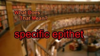 What does specific epithet mean [upl. by Colon]