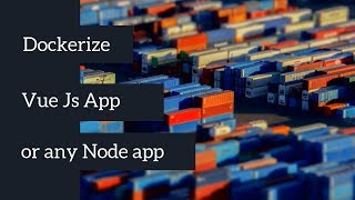 Dockerize Vue Js app or any other Node app [upl. by Hittel166]