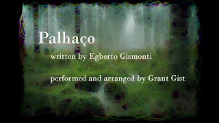 Palhaço by Egberto Gismonti performed by Grant Gist [upl. by Nuahsyd422]