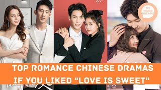 TOP ROMANCE CHINESE DRAMAS TO WATCH IF YOU LIKED quotLOVE IS SWEETquot [upl. by Enneite]