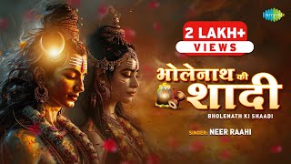 Bholenath Ki Shaadi  Neer Raahi  भोलेनाथ की शादी  Maha Shivratri Special 2024  New Shiv Song [upl. by Uzzia]