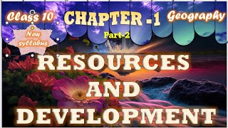 CLASS 10 GEOGRAPHY CHAPTER 1RESOURCES AND DEVOLPMENT PART2 new syllabus 1000 CBSE Schools [upl. by Liatnahs]