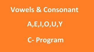 C Program Vowels And Consonants [upl. by Schuster]