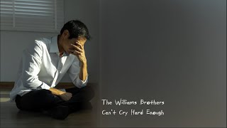 The Williams Brothers  Cant Cry Hard Enough Lyrics [upl. by Nestor]