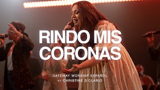 Rindo Mis Coronas  ft Christine D’Clario  Gateway Worship Español [upl. by Havot]