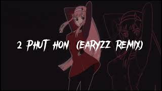 Phao  2 Phut Hon Earyzz Remix  Phonk Music Remix [upl. by Moraj]