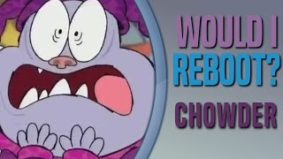 Would I Reboot Chowder 3 [upl. by Roeser462]