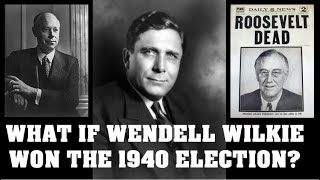 Alternate History What if Wendell Willkie won in 1940 [upl. by Aikkan193]